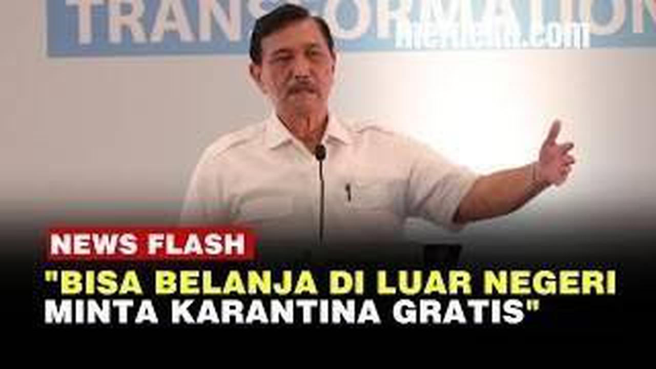 VIDEO: Luhut Ungkap Fenomena Masyarakat ke Luar Negeri Tapi Minta Karantina Gratis