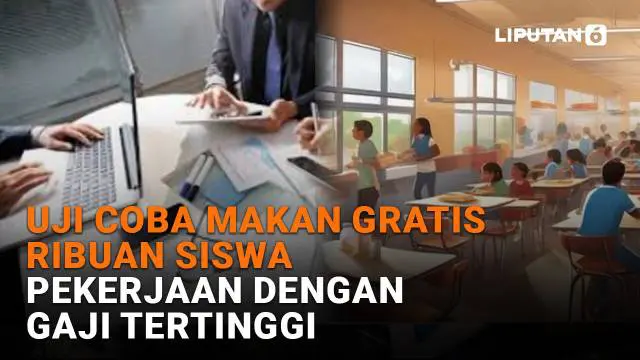 Mulai dari uji coba makan gratis ribuan siswa hingga pekerjaan dengan gaji tertinggi, berikut sejumlah berita menarik News Flash Liputan6.com.