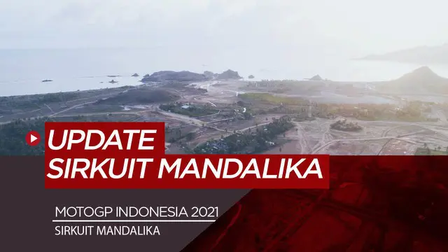 Berita Video Melihat Pembangunan Sirkuit MotoGP Indonesia di Mandalika yang Terus Berjalan