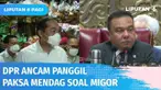 Gerah dengan kisruh minyak goreng, DPR ancam akan panggil paksa Menteri Perdagangan, Muhammad Lutfi untuk rapat gabungan. Sebelumnya Mendag telah dua kali mangkir dengan berbagai alasan.