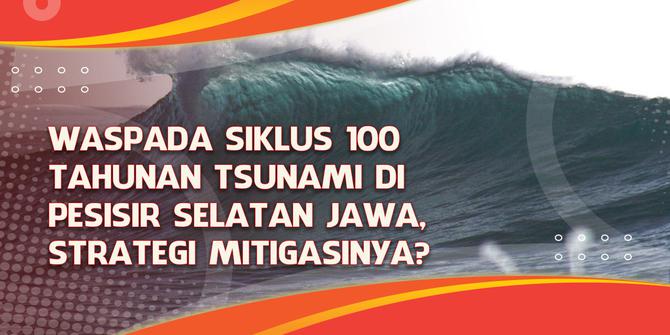 VIDEO Headline: Waspada Siklus 100 Tahunan Tsunami di Pesisir Selatan Jawa, Strategi Mitigasinya?