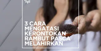 Rambut Rontok Setelah Melahirkan? Yuk, Lakukan Cara Ini!