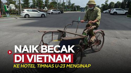 VIDEO Vlog Bola SEA Games 2021: Merasakan Naik Becak di Vietnam Menuju Hotel Timnas Indonesia U-23 Menginap