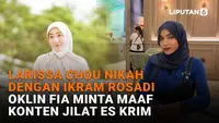 Mulai dari Larissa Chou menikah dengan Ikram Rosadi hingga Oklin Fia minta maaf konten jilat es krim, berikut sejumlah berita menarik News Flash Showbiz Liputan6.com.