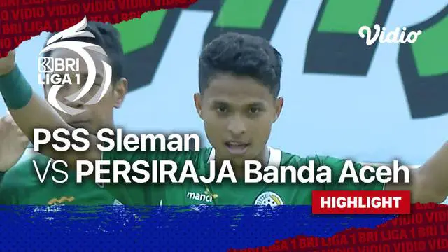 VIDEO: Highlights BRI Liga 1, PSS Sleman Bungkam Persiraja Banda Aceh 4-1