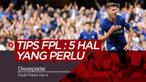 Tips FPL 5 Hal yang Perlu Diwaspadai Pada Pekan ke-4