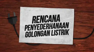 Kementerian Energi dan Sumber Daya Mineral (ESDM) dan PT PLN (Persero) tengah menggodok penyederhanaan kelas golongan pelanggan listrik rumah tangga non-subsidi.