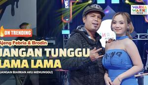 Jangan Tunggu Lama-Lama versi koplo cover Ajeng Febria dan Brodin tren no 2 YouTube. (Dok: tangkapan layar via YouTube/warnawarnimusik)