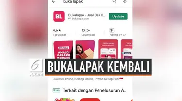 Aplikasi Bukalapak yang sempat hilang di toko aplikasi Google Play Store, sejak Rabu (18/9/2019) malam, kini sudah muncul kembali. Pihak Bukalapak telah menyediakan pembaruan aplikasi.