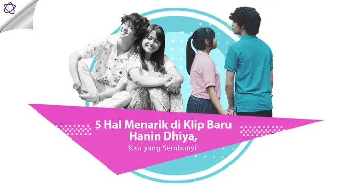 [Bintang] 5 Hal Menarik di Klip Baru Hanin Dhiya, Kau yang Sembunyi