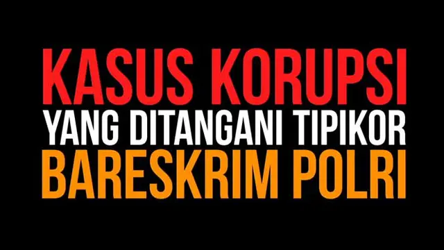 Kasus Korupsi yang Diungkap Tipikor Polri di 2014