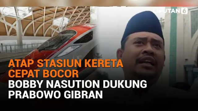 Mulai dari atap stasiun kereta cepat bocor hingga Bobby Nasution dukung Prabowo-Gibran, berikut sejumlah berita menarik News Flash Liputan6.com.