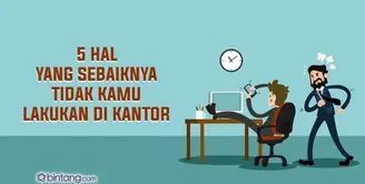 Hal Paling Pantang yang Dilakukan Saat di Kantor