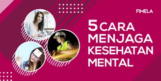 5 Cara Menjaga Kesehatan Mental