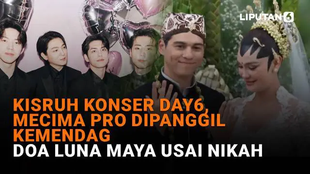 Mecima Pro Dipanggil Kemendag Usai Kisruh Konser DAY6, Doa Luna Maya Usai Nikah