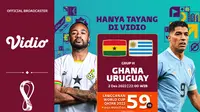Jadwal dan Live Streaming Piala Dunia 2022 : Ghana Vs Uruguay di Vidio Malam Ini. (Sumber : dok. vidio.com)