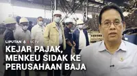 Ingin memastikan pembayaran pajak dilakukan dengan benar, Menteri Keuangan sidak ke sebuah perusahaan baja asal Tiongkok. Seluruh perusahaan diminta berusaha dengan adil, transparan, dan mematuhi ketentuan pembayaran pajak dengan benar.