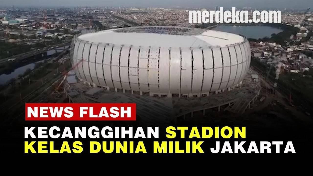 VIDEO: KEREN! Ini Fasilitas Mewah Jakarta International Stadium Berkelas Dunia