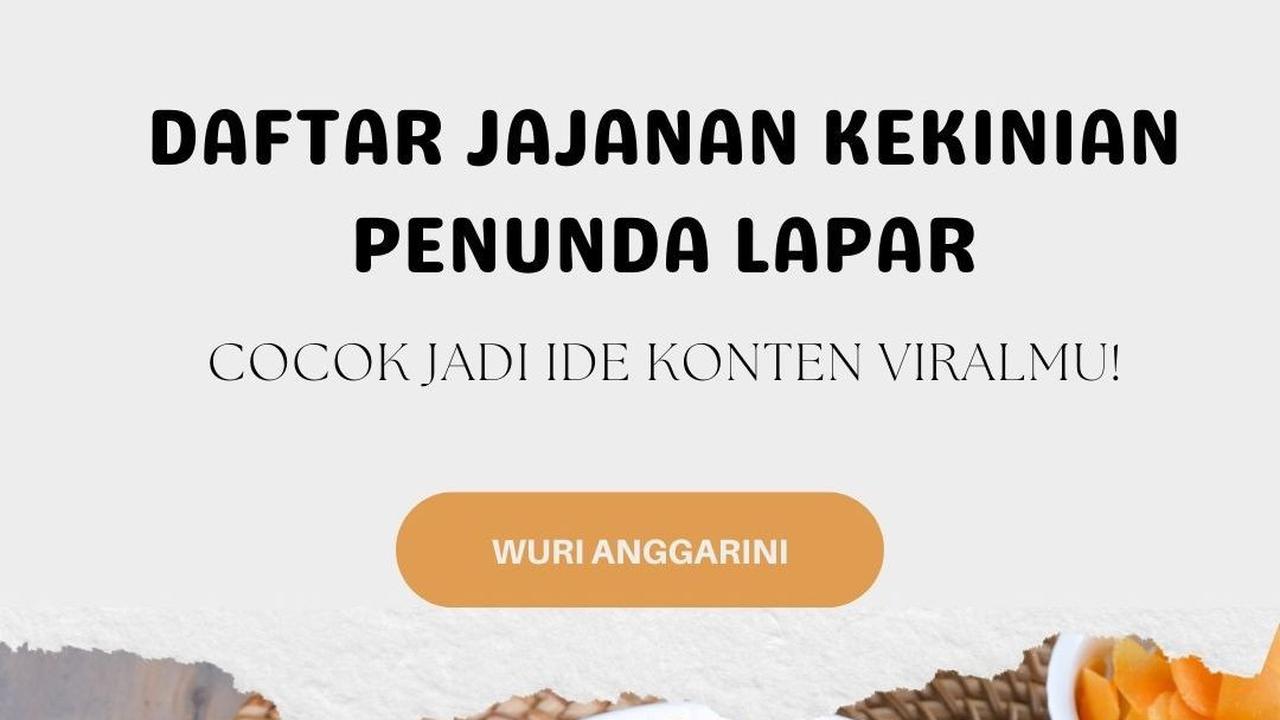 Daftar Jajanan Kekinian Penunda Lapar yang Cocok Jadi Ide Konten Viralmu