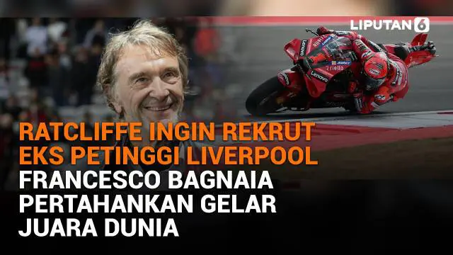 Ratcliffe Ingin Rekrut Eks Petinggi Liverpool, Francesco Bagnaia Pertahankan Gelar Juara Dunia