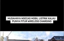 VIDEO: Mudahnya Ngecas Mobil Listrik Kalau Punya Fitur Wireless Charging