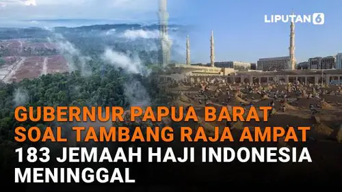 Gubernur Papua Barat Soal Tambang Raja Ampat, 183 Jemaah Haji Indonesia Meninggal