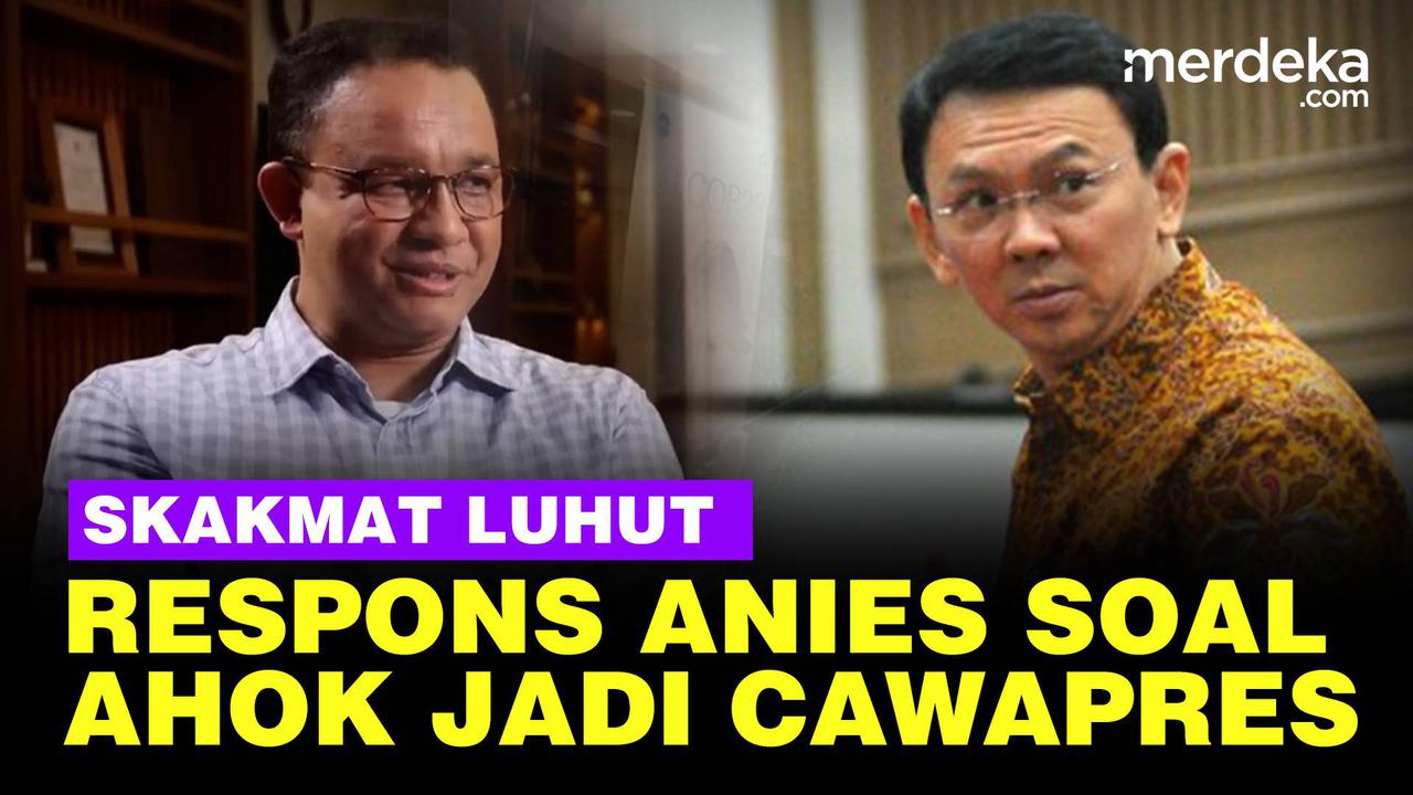 VIDEO: Jawaban Anies Skakmat Luhut, Soal Ahok jadi Cawapres "Ini Bukan Lucu-lucuan"