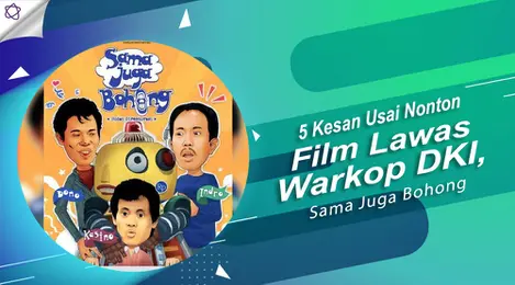 5 Kesan Usai Nonton Film Lawas Warkop Dki Sama Juga Bohong Entertainment Fimela Com