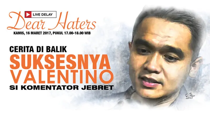 Saksikan Dear Haters Bersama Valentino, Si Komentator Jebret