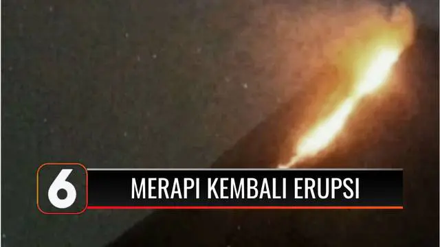 VIDEO: Merapi Kembali Erupsi, Luncurkan Awan Panas Sejauh 3 Km