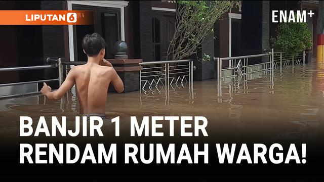 Ratusan Rumah Warga Terendam Banjir 1 Meter!