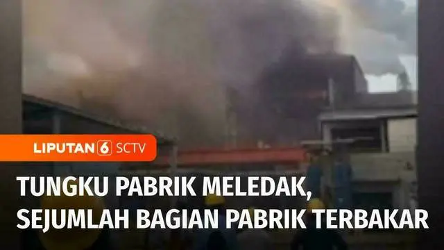 VIDEO: Heboh! Ledakan dan Kebakaran di Tungku Pabrik Nikel Morowali