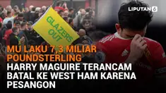 Mulai dari MU laku 7,3 miliar poundsterling hingga Harry Maguire terancam batal ke West Ham karena pesangon, berikut sejumlah berita menarik News Flash Sport Liputan6.com.