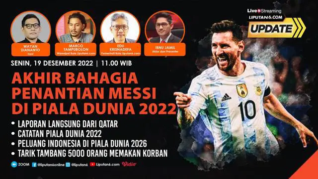 Liputan6 Update: Akhir Bahagia Penantian Messi di Piala Dunia 2022