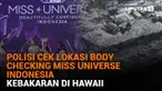 Mulai dari polisi cek lokasi body checking Miss Universe Indonesia hingga kebakaran di Hawaii, berikut sejumlah berita menarik News Flash Liputan6.com.