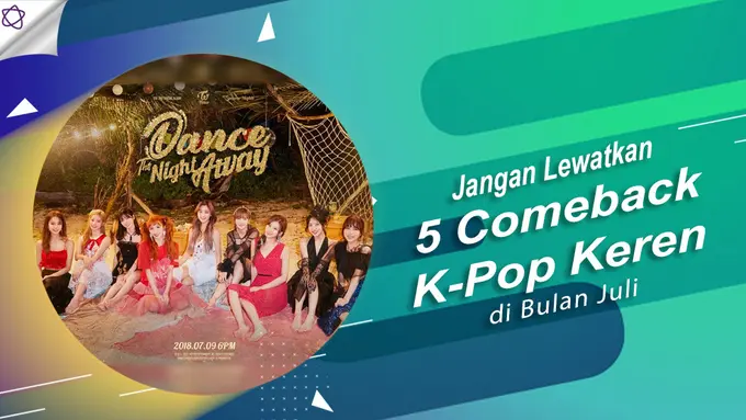 [Bintang] Jangan Lewatkan 5 Comeback K-Pop Keren di Bulan Juli