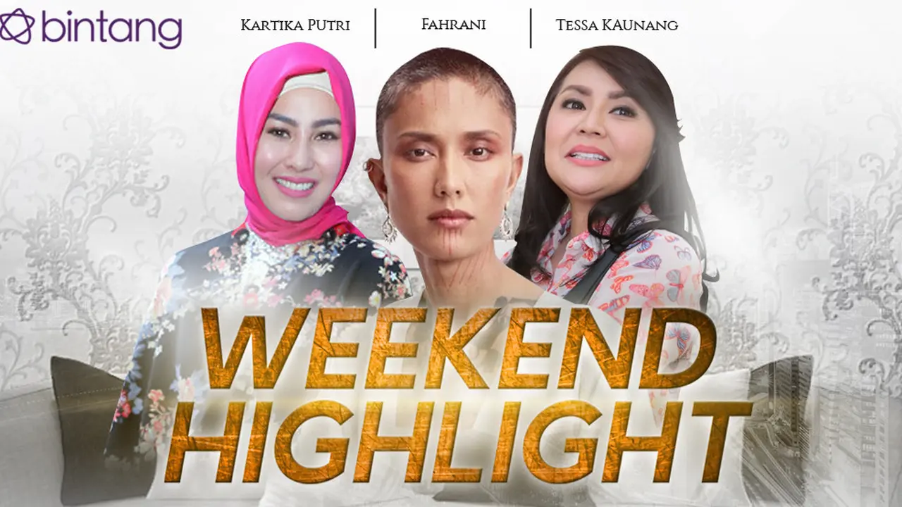 [Bintang] HL Weekend Highlight Kartika Putri, Fahrani, Tessa Kaunang