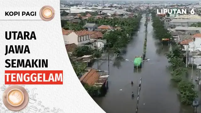 VIDEO: Permukaan Tanah di Pesisir Utara Pulau Jawa Makin Turun dari Tahun ke Tahun! | Kopi Pagi Liputan 6