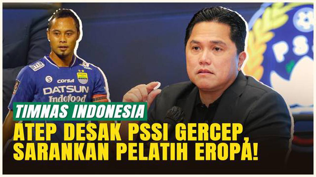 Atep Desak PSSI Pilih Pelatih Eropa untuk Timnas Indonesia: Cocok ...