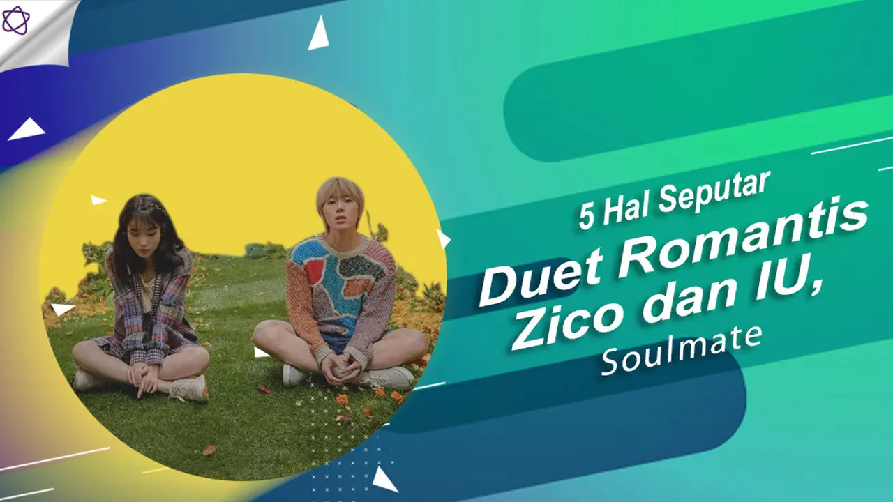 [Bintang] 5 Hal Seputar Duet Romantis Zico dan IU, Soulmate