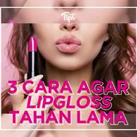 Ingin Lipgloss Bertahan Lama di Bibir? Begini Cara Pakainya