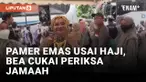 Bea Cukai Periksa Jamaah yang Pamer Emas Usai Haji