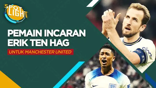 Berita spotlight kali ini membahas tentang lima pemain incaran Erik Ten Hag untuk memperkuat Manchester United musim depan.