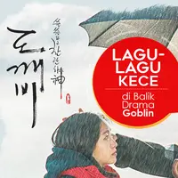Drama Korea Goblin memiliki deretan soundtrack yang sangat digemari. (Desain: Nurman Abdul Hakim/Bintang.com)