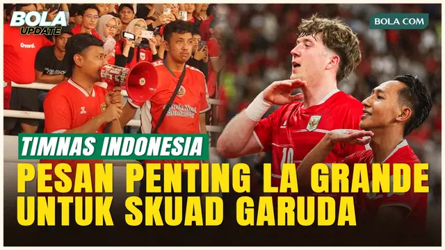 Pesan Inspiratif La Grande untuk Pemain Timnas Indonesia: Tetaplah Buat Kami Bangga!