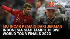 Mulai dari MU incar pemain dari Jerman hingga Indonesia siap tampil di BWF World Tour Finals 2023, berikut sejumlah berita menarik News Flash Sport Liputan6.com.