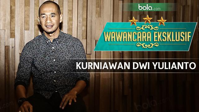 Wawancara Eksklusif Kurniawan Dwi Yulianto