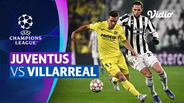 VIDEO: Dilumat Villarreal di Kandang, Juventus Tersingkir dari Liga Champions