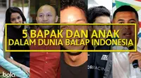 5 Bapak dan Anak dalam Dunia Balap Indonesia (Bola.com/Adreanus Titus)