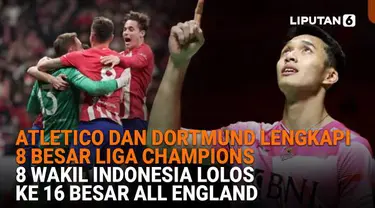 Mulai dari Atletico dan Dortmund lengkapi 8 besar Liga Champions hingga 8 wakil Indonesia lolos ke 16 besar All England, berikut sejumlah berita menarik News Flash Sport Liputan6.com.